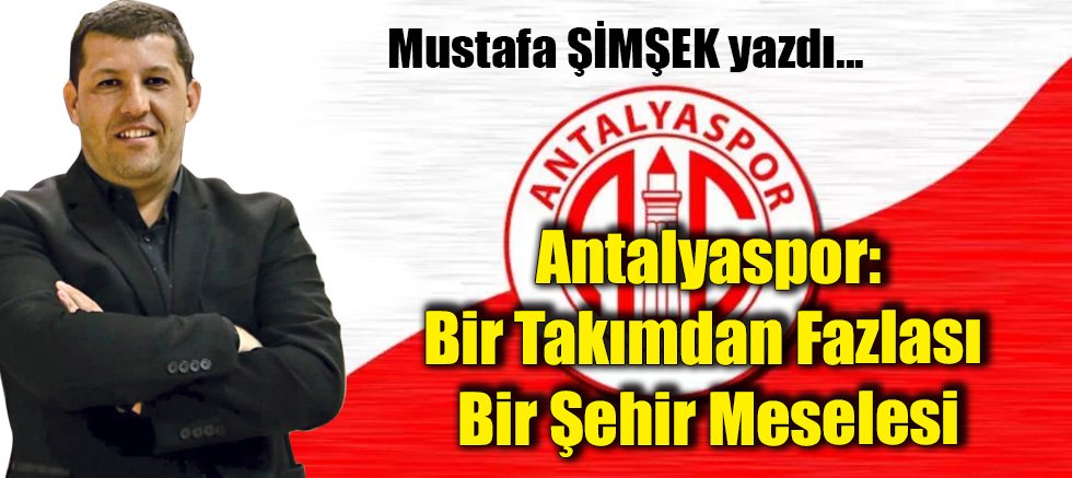 Antalyaspor: Bir Takımdan Fazlası Bir Şehir Meselesi