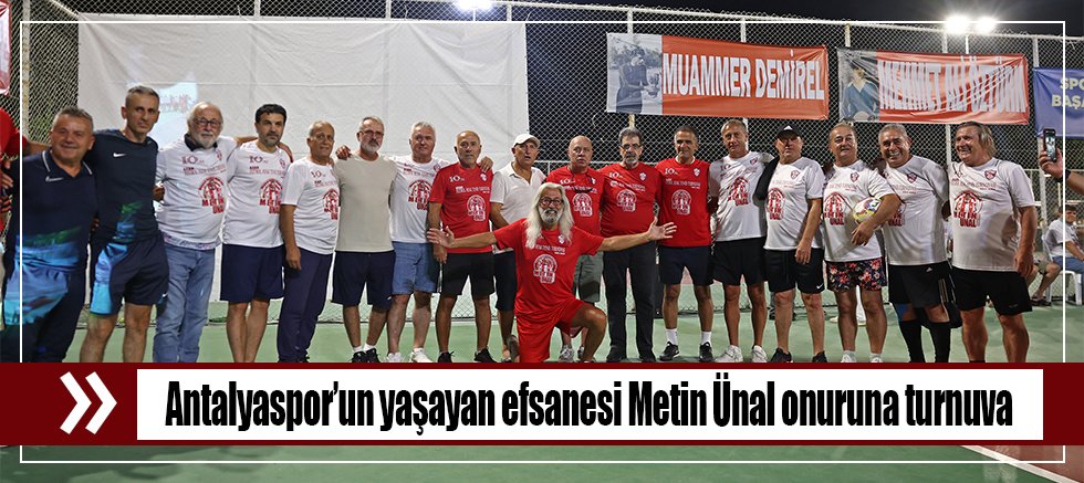 Antalyaspor’un yaşayan efsanesi Metin Ünal onuruna turnuva 