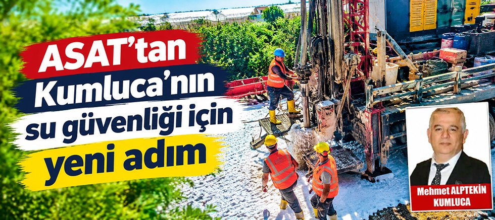 ASAT'tan Kumluca'nın su güvenliği için yeni adım