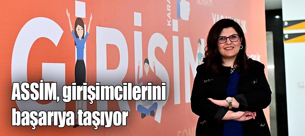 ASSİM, girişimcilerini başarıya taşıyor