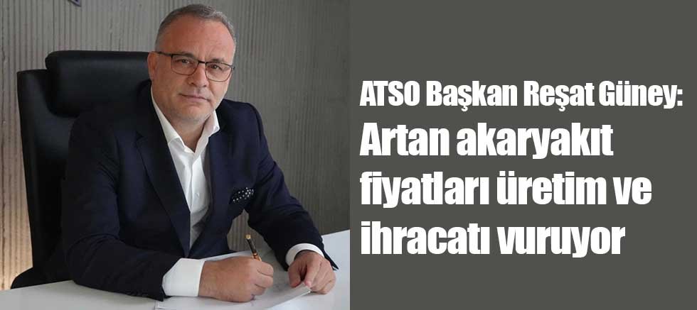 ATSO Başkan Adayı Reşat Güney: Akaryakıt zamları Antalya ekonomisini zorluyor