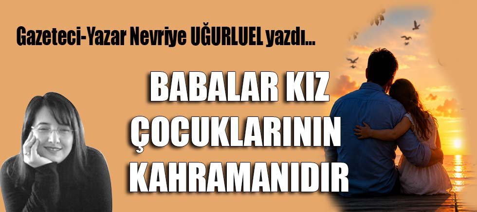 BABALAR KIZ ÇOCUKLARININ KAHRAMANIDIR