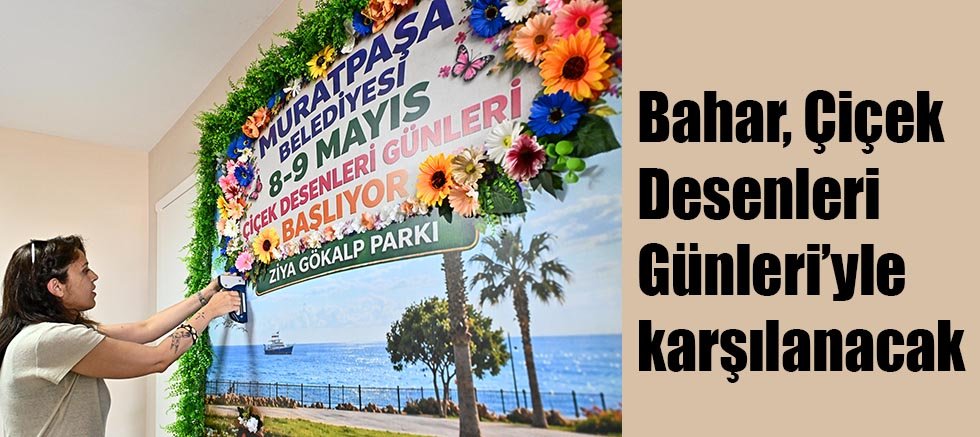 Bahar, Çiçek Desenleri Günleri’yle karşılanacak