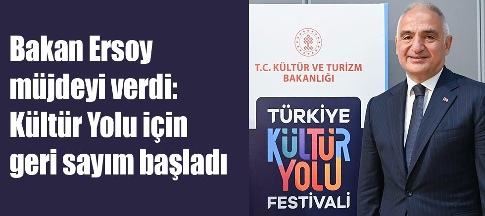 Bakan Ersoy müjdeyi verdi: Kültür Yolu için geri sayım başladı