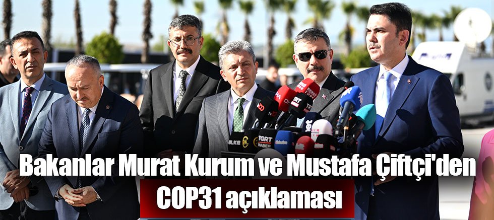 Bakanlar Murat Kurum ve Mustafa Çiftçi'den COP31 açıklaması