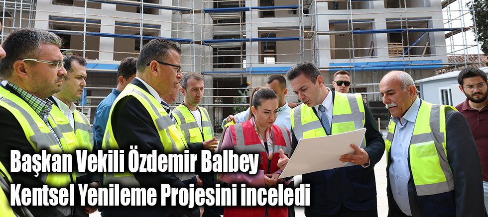 Balbey’de Kentsel Yenileme Projesi ilk etap çalışmaları devam ediyor