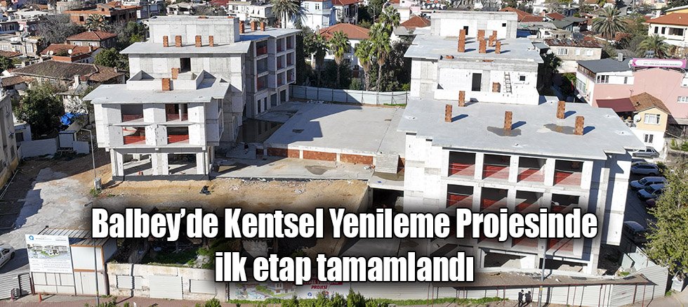 Balbey’de Kentsel Yenileme Projesinde ilk etap tamamlandı