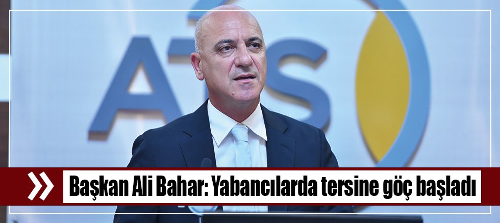 Başkan Ali Bahar: Yabancılarda tersine göç başladı