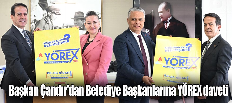 Başkan Çandır'dan Belediye Başkanlarına YÖREX daveti