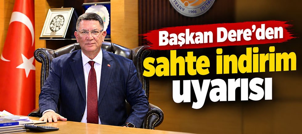 Başkan Dere’den sahte indirim uyarısı