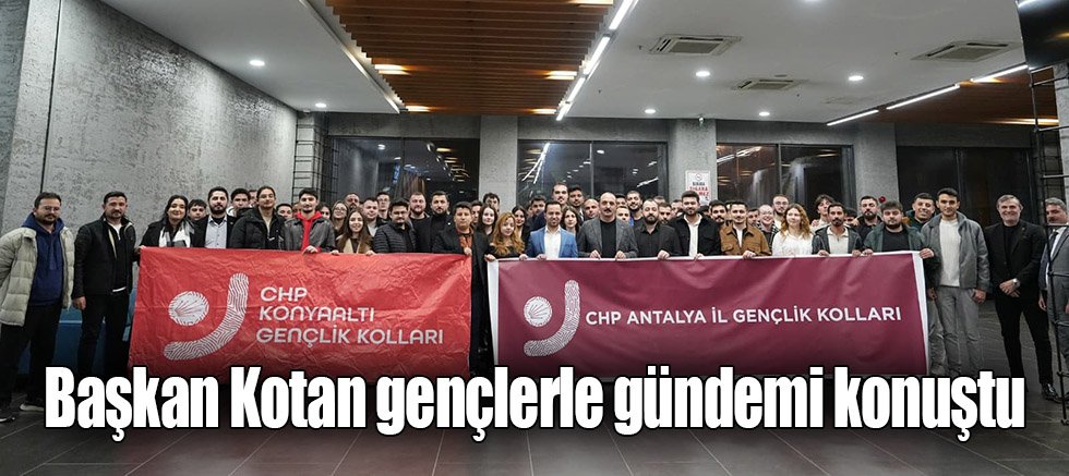 Başkan Kotan gençlerle gündemi konuştu
