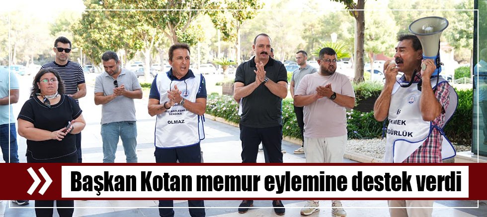 Başkan Kotan memur eylemine destek verdi