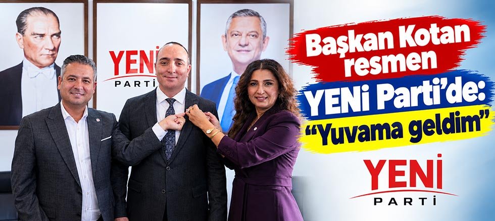 Başkan Kotan resmen YENi Parti'de: 