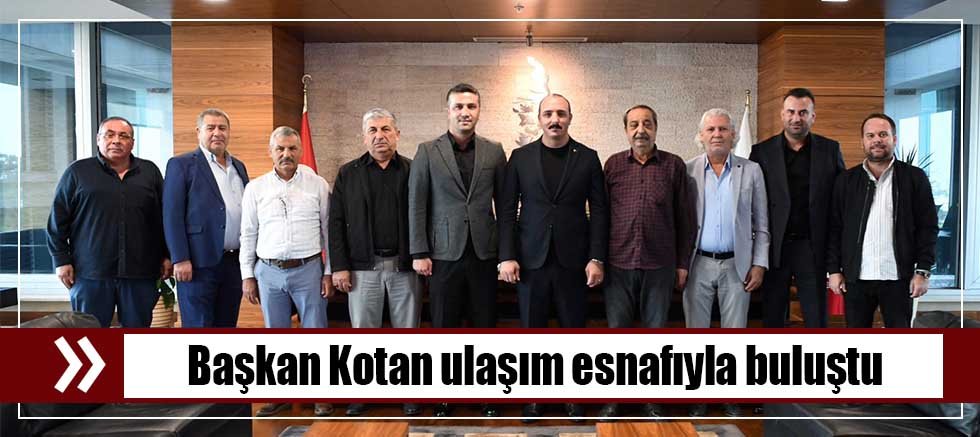 Başkan Kotan ulaşım esnafıyla buluştu