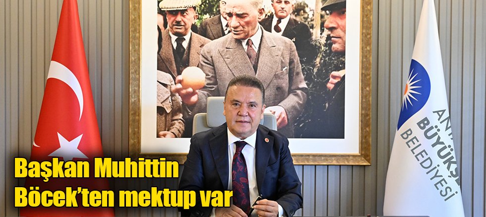 Başkan Muhittin Böcek’ten mektup var