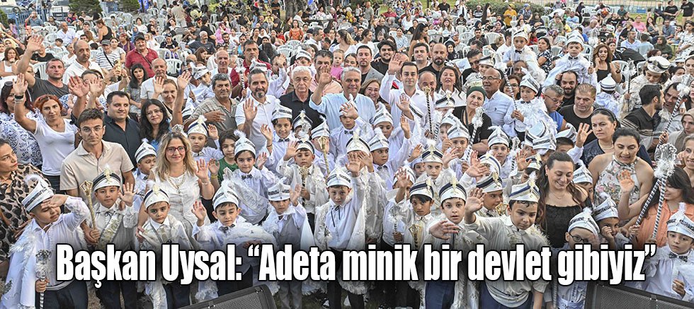 Başkan Uysal, “Adeta minik bir devlet gibiyiz”