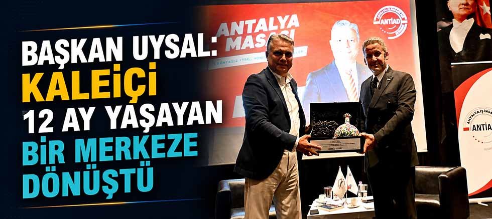 Başkan Uysal: Kaleiçi 12 ay yaşayan bir merkeze dönüştü