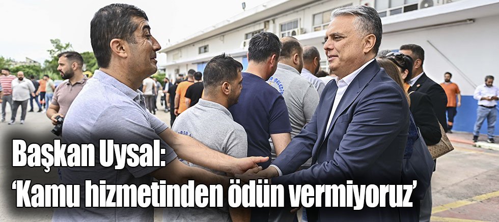 Başkan Uysal, ‘Kamu hizmetinden ödün vermiyoruz’
