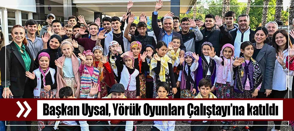 Başkan Uysal, Yörük Oyunları Çalıştayı’na katıldı