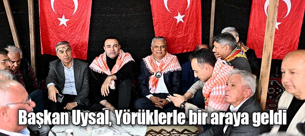 Başkan Uysal, Yörüklerle bir araya geldi