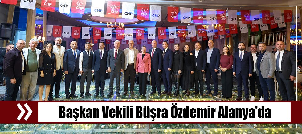 Başkan Vekili Büşra Özdemir Alanya'da