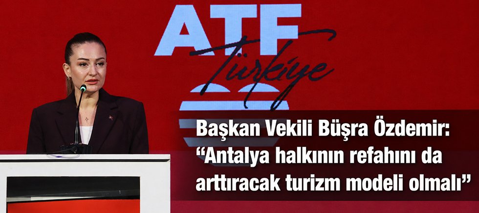 Başkan Vekili Büşra Özdemir: “Antalya halkının refahını da arttıracak turizm modeli olmalı” 