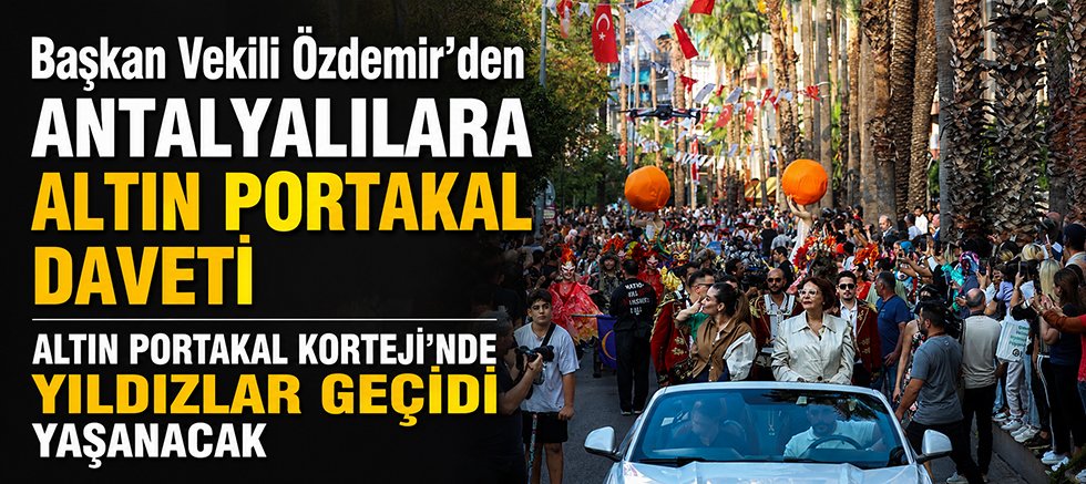 Başkan Vekili Özdemir’den Antalyalılara Altın Portakal daveti