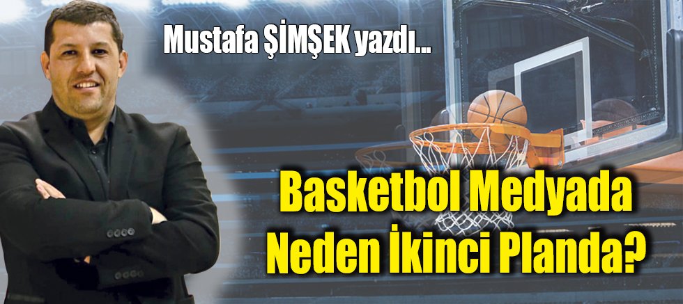 Basketbol Medyada Neden İkinci Planda?