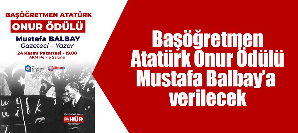 Başöğretmen Atatürk Onur Ödülü Mustafa Balbay’a verilecek