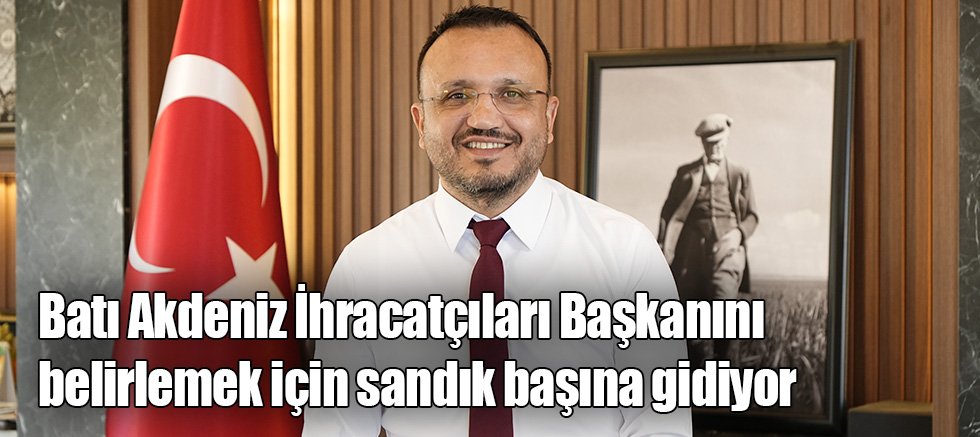Batı Akdeniz İhracatçıları Başkanını belirlemek için sandık başına gidiyor
