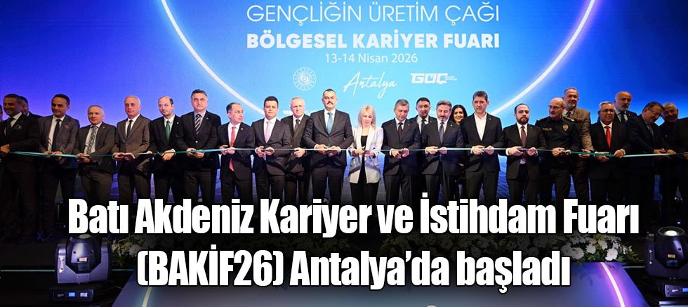 Batı Akdeniz Kariyer ve İstihdam Fuarı (BAKİF26) Antalya’da başladı