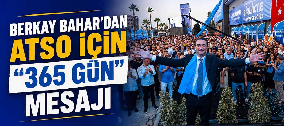Berkay Bahar’dan ATSO için “365 gün” mesajı