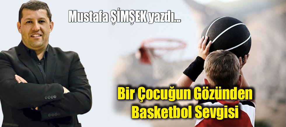 Bir Çocuğun Gözünden Basketbol Sevgisi