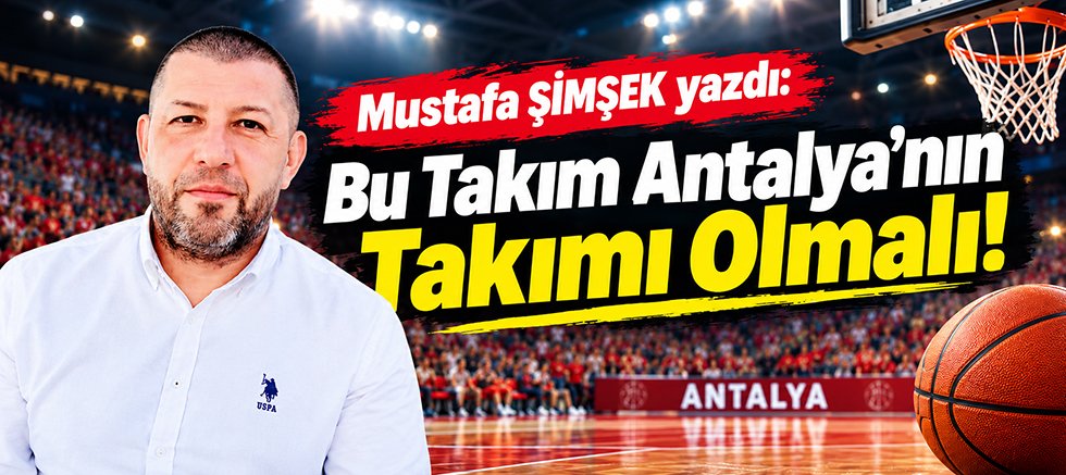 Bu Takım Antalya’nın Takımı Olmalı!