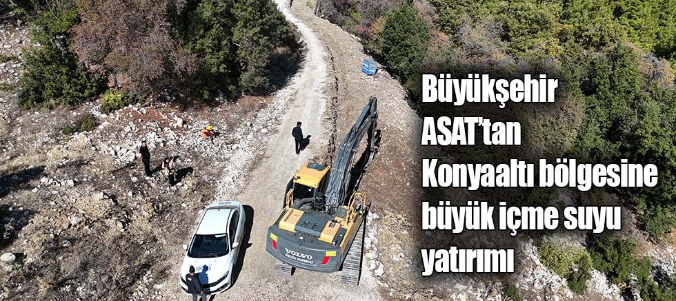 Büyükşehir ASAT’tan Konyaaltı bölgesine büyük içme suyu yatırımı