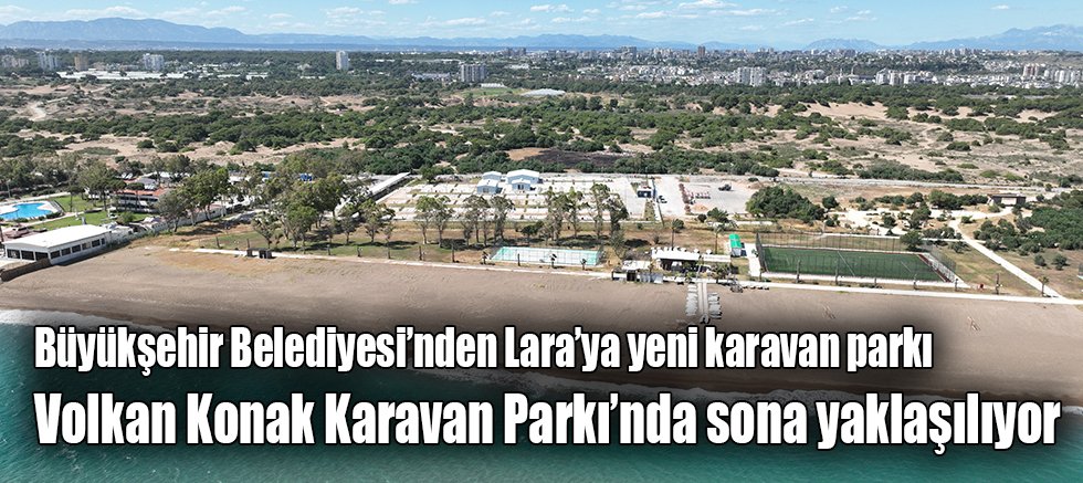 Büyükşehir Belediyesi’nden Lara’ya yeni karavan parkı
