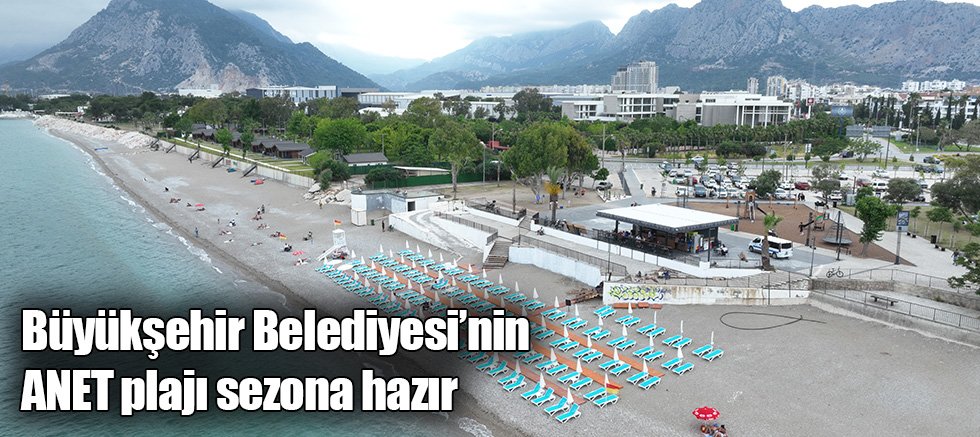 Büyükşehir Belediyesi’nin ANET plajı sezona hazır