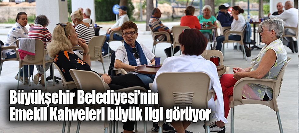 Büyükşehir Belediyesi’nin Emekli Kahveleri büyük ilgi görüyor