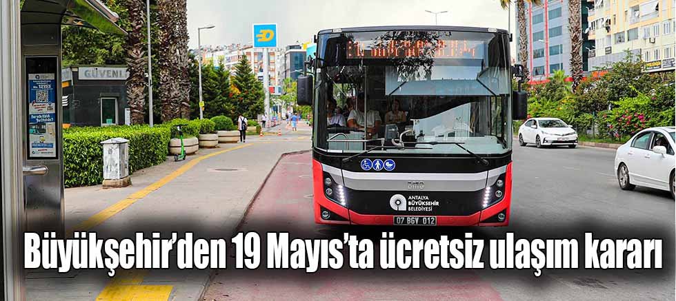 Büyükşehir’den 19 Mayıs’ta ücretsiz ulaşım kararı