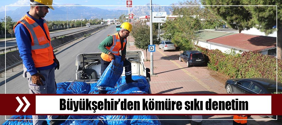 Büyükşehir’den kömüre sıkı denetim