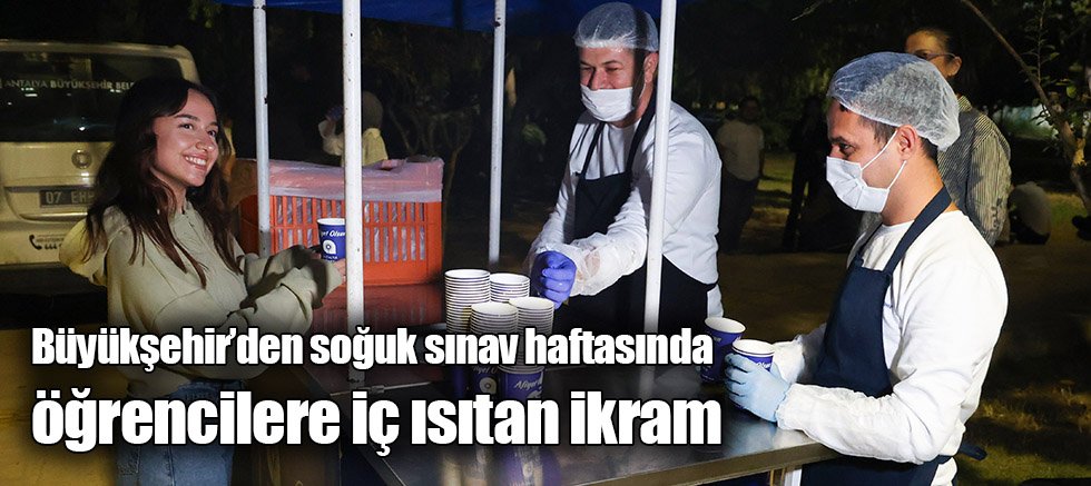Büyükşehir’den soğuk sınav haftasında öğrencilere iç ısıtan ikram
