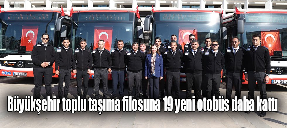 Büyükşehir toplu taşıma filosuna 19 yeni otobüs daha kattı 