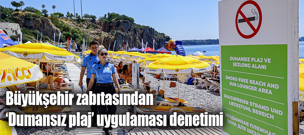 Büyükşehir zabıtasından ‘Dumansız plaj’ uygulaması denetimi