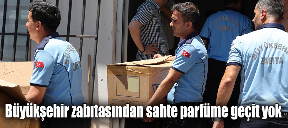 Büyükşehir zabıtasından sahte parfüme geçit yok
