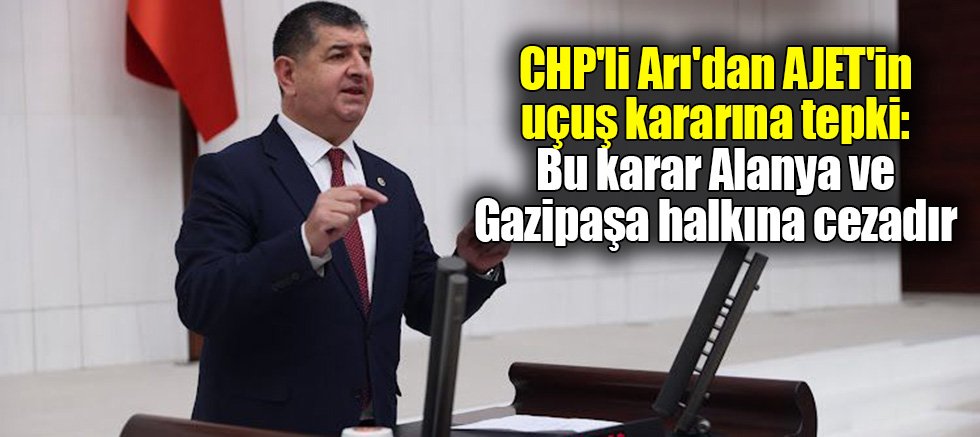 CHP'li Arı'dan AJET'in uçuş kararına tepki: Bu karar Alanya ve Gazipaşa halkına cezadır