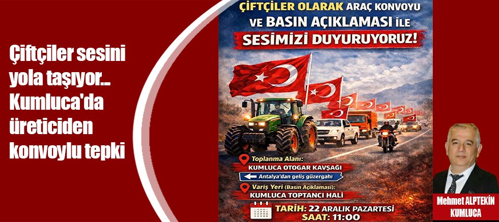 Çiftçiler sesini yola taşıyor... Kumluca'da üreticiden konvoylu tepki