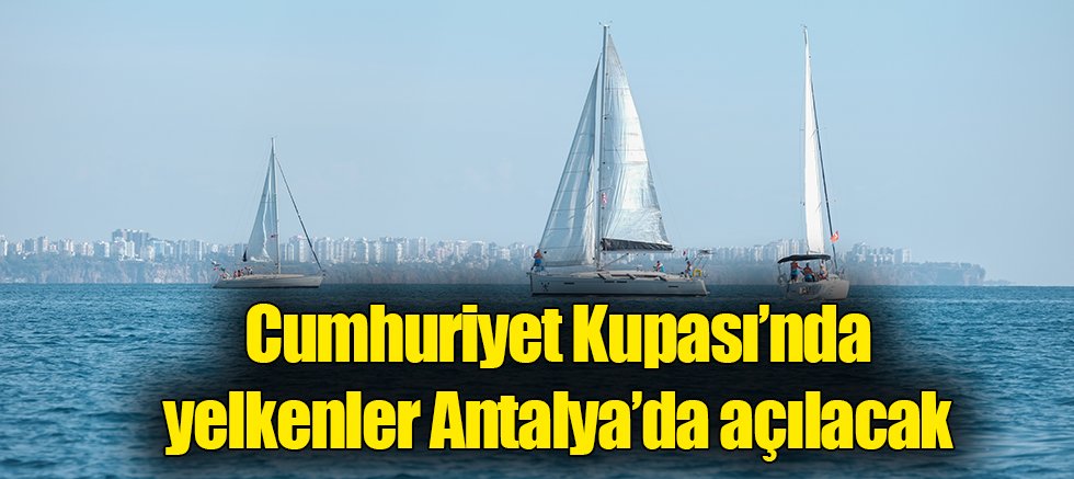 Cumhuriyet Kupası’nda yelkenler Antalya’da açılacak