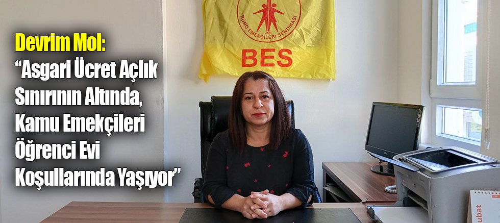 Devrim Mol: “Asgari Ücret Açlık Sınırının Altında, Kamu Emekçileri Öğrenci Evi Koşullarında Yaşıyor”