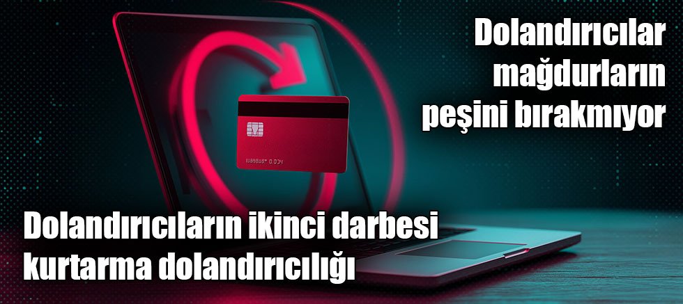 Dolandırıcılar mağdurların peşini bırakmıyor
