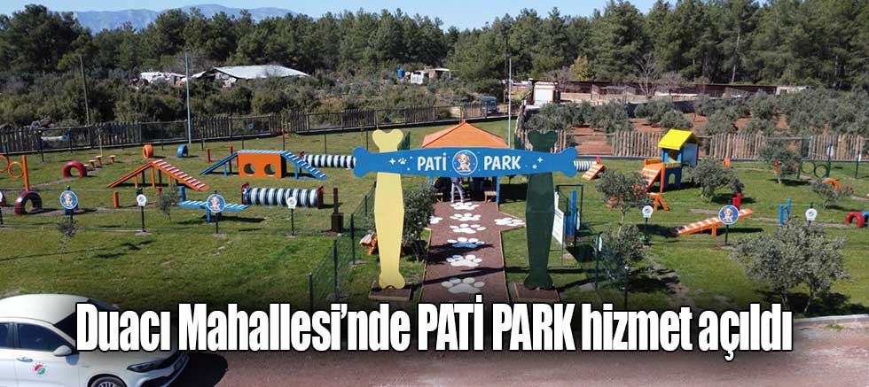 Duacı Mahallesi’nde PATİ PARK hizmet açıldı